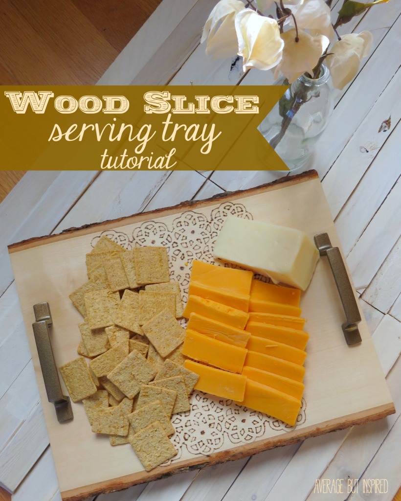 DIY Wood Slice Serving Tray